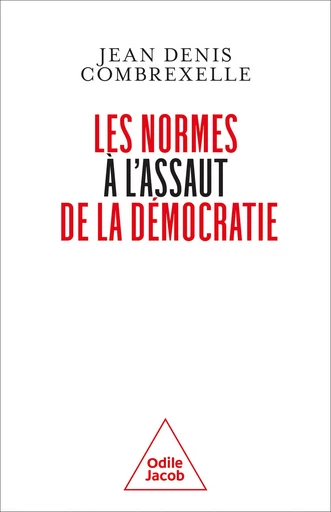 Les Normes à l'assaut de la démocratie - Jean-Denis Combrexelle - Odile Jacob