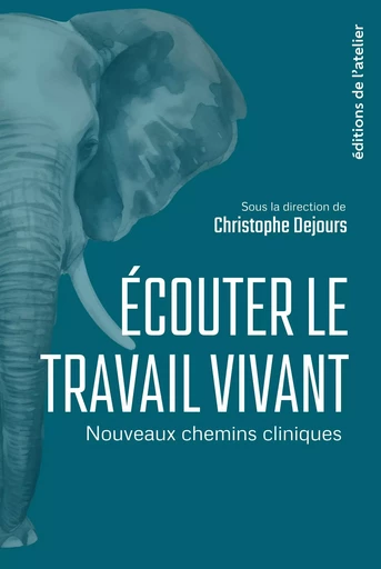 Ecouter le travail vivant - Christophe Dejours - Éditions de l'Atelier