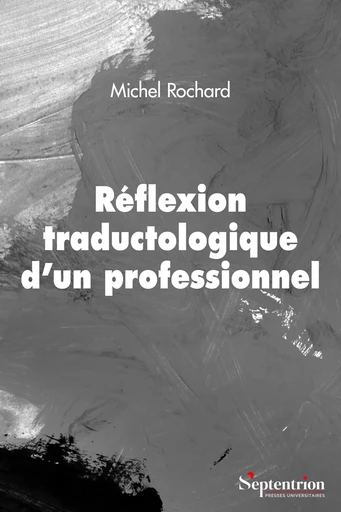 Réflexion traductologique d'un professionnel - Michel Rochard - Presses Universitaires du Septentrion