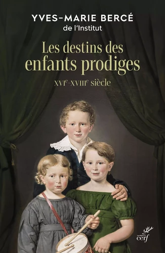 Les destins des enfants prodiges - Yves-Marie Bercé - Editions du Cerf