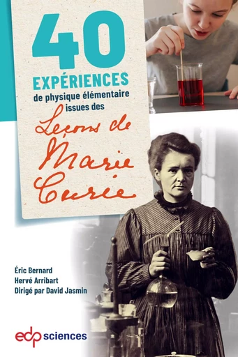 40 expériences de physique élémentaire issues des leçons de Marie Curie - Eric Bernard, Hervé Arribart - EDP sciences