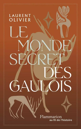 Le monde secret des gaulois - Laurent Olivier - Flammarion