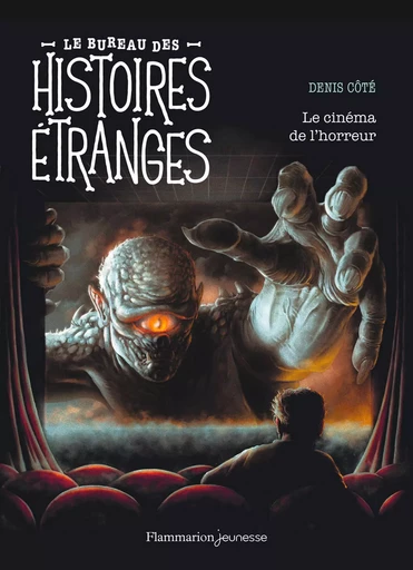 Le bureau des histoires étranges. Le cinéma de l'horreur - Denis Côté - Flammarion jeunesse