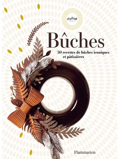 Bûches. 30 recettes de bûches iconiques et pâtissières -  Lenôtre - Flammarion