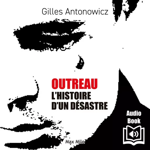 Outreau, l’histoire d’un désastre - Gilles Antonowicz - Max Milo Editions