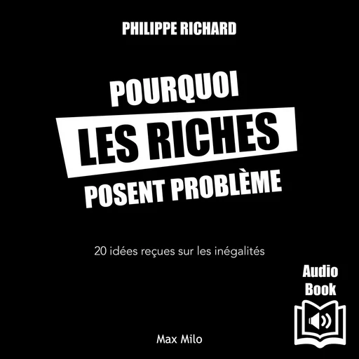 POURQUOI LES RICHES POSENT PROBLEME - Philippe Richard - Max Milo Editions