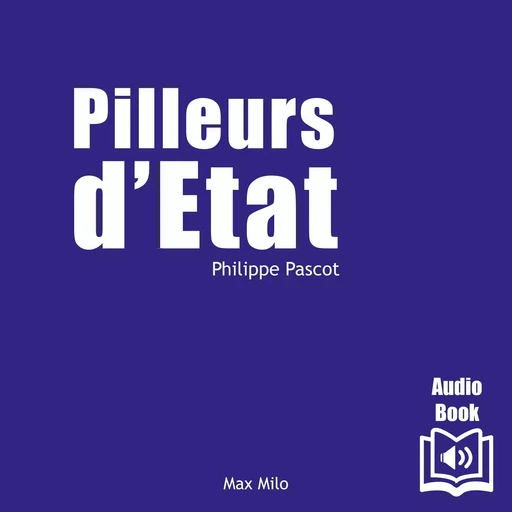 Pilleurs d’état - Philippe Pascot - Max Milo Editions