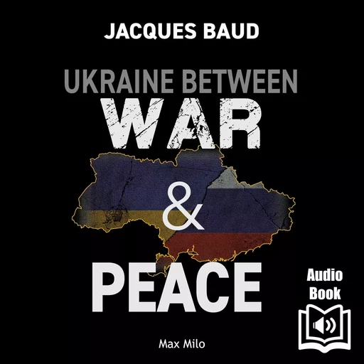 Ukraine Between War and Peace - Jacques Baud - Max Milo Editions