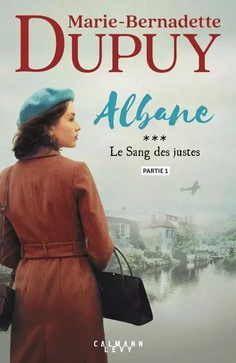 Albane, T3 - Le Sang des justes - partie 1 - Marie-Bernadette Dupuy - Calmann-Lévy