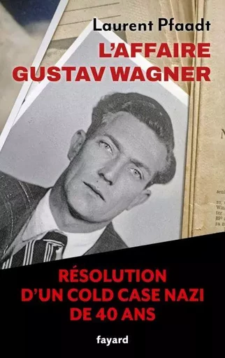 L'Affaire Gustav Wagner - Laurent Pfaadt - Fayard