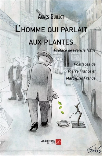 L'homme qui parlait aux plantes - Agnès Guillot - Les Éditions du Net