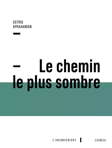 Le chemin le plus sombre - Astrid Aprahamian - Leméac Éditeur