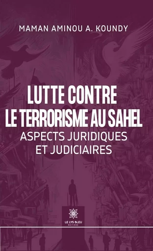 Lutte contre le terrorisme au Sahel - Maman Aminou A. Koundy - Le Lys Bleu Éditions