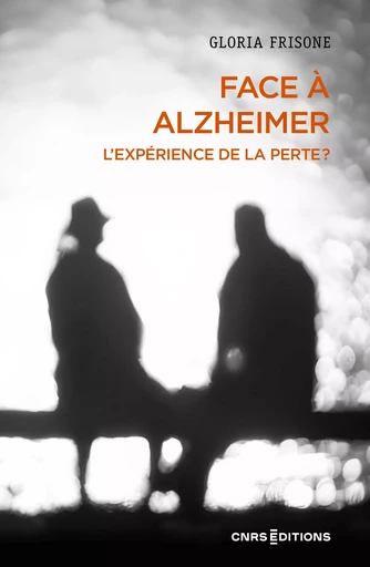 Face à Alzheimer - L'expérience de la perte - Gloria Frisone - CNRS editions