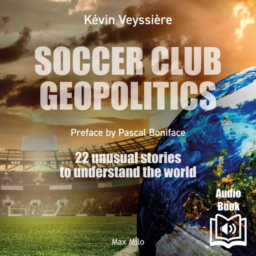 Soccer club geopolitics - Kévin Veyssière - Max Milo Editions