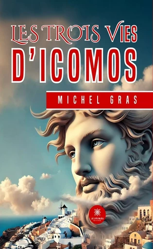 Les trois vies d’Icomos - Michel Gras - Le Lys Bleu Éditions