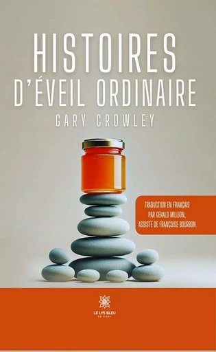 Histoires d’éveil ordinaire - Gary Crowley - Le Lys Bleu Éditions