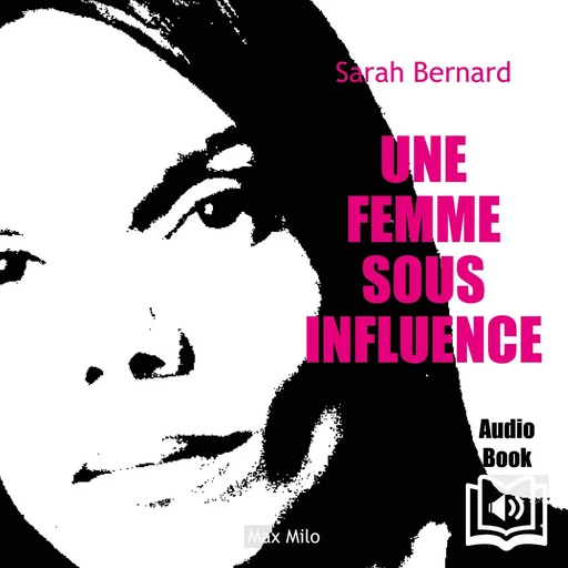 Une femme sous influence - Sarah Bernard - Max Milo Editions