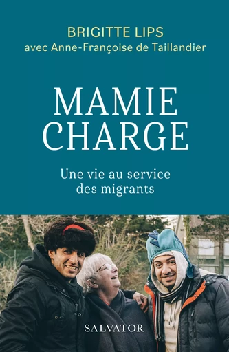 Mamie charge : Une vie au service des migrants - de Taillandier Anne-Françoise Lips Brigitte - Éditions Salvator