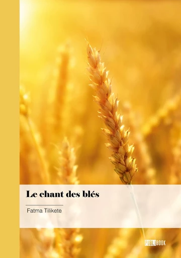 Le chant des blés - Fatma Tilikete - Publibook