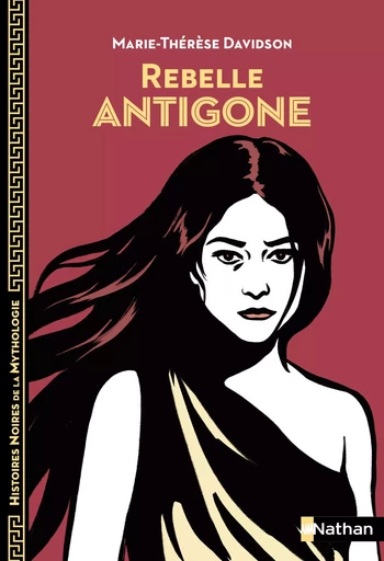 Rebelle Antigone - Histoires noires de la Mythologie - Dès 12 ans - Marie-Thérèse Davidson - Nathan