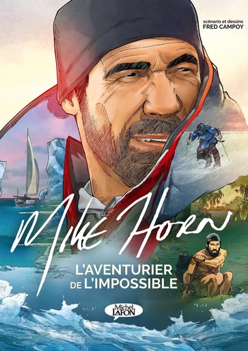 Mike Horn, l'explorateur de l'impossible - Mike Horn - Michel Lafon