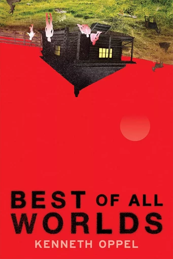 Best of All Worlds - Kenneth Oppel - Scholastic Inc.