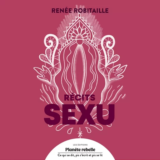 Récits sexu - Renée Robitaille - Planète rebelle