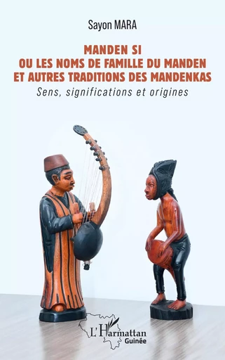 Manden Si Ou les noms de famille du Manden et autres traditions des mandenkas - Sayon Mara - Editions L'Harmattan