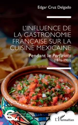 L’influence de la gastronomie française sur la cuisine mexicaine