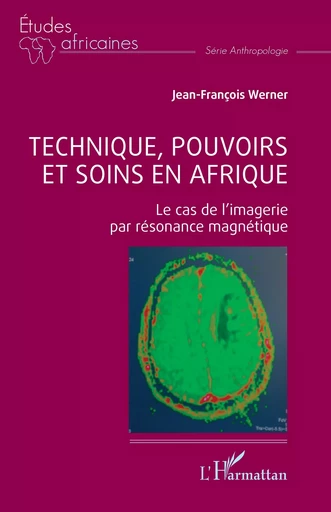 Technique, pouvoirs et soins en Afrique - Jean-François Werner - Editions L'Harmattan