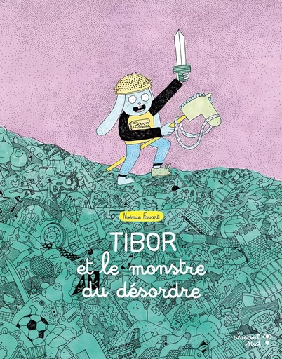 Tibor et le monstre du désordre - Noémie Favart - Versant Sud Jeunesse