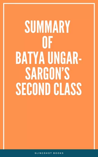 Summary of Batya Ungar-Sargon’s Second Class -  Slingshot Books - Slingshot Books