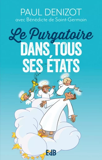 Le Purgatoire dans tous ses états - Paul Denizot, Bénédicte de Saint-Germain - Editions des Béatitudes