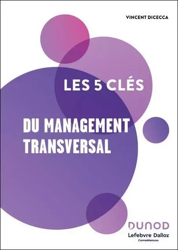 Les 5 clés du management transversal -  Lefebvre Dalloz Compétences, Vincent Dicecca - Dunod