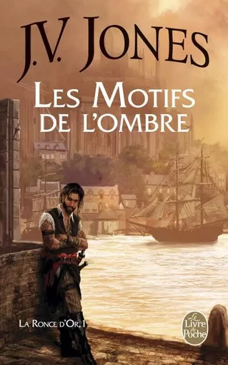 Les Motifs de l'ombre (La Ronce d'or, Tome 1) - J.V. Jones - Le Livre de Poche