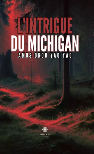 L’intrigue du Michigan - Amos Okou Yao Yao - Le Lys Bleu Éditions