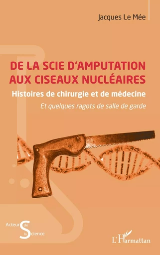 De la scie d’amputation aux ciseaux nucléaires - Jacques Le Mée - Editions L'Harmattan