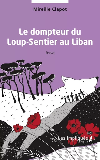 Le dompteur du Loup-Sentier au Liban - Mireille Clapot - Les Impliqués