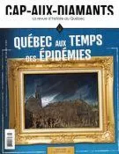 Cap-aux-Diamants. No. 158, Été 2024 - Denys Delâge, Réjean Lemoine, Denis Goulet, Josée Alain, Michèle Jean, Véronique Michaud, Alex Tremblay Lamarche, Brigitte Violette, Sylvie Tremblay, John Willis, Denis Racine, Marie-Michelle Dionne, Johannie Cantin, Michel Arsenault, Margot Genty, Pascal Huot, Pierre Poulin, Daniel Drouin, Yves Laberge, Jacques Saint-Pierre, François Droüin, Yves Beauregard - Les Éditions Cap-aux-Diamants inc.