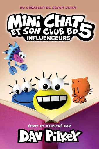 Mini Chat et son club BD : N° 5 - Influenceurs - Dav Pilkey - Scholastic Canada Ltd