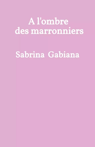 À l'ombre des marronniers - Sabrina Gabiana - Librinova