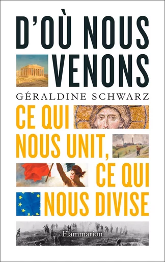 D'où nous venons. Ce qui nous unit, ce qui nous divise - Géraldine Schwarz - Flammarion