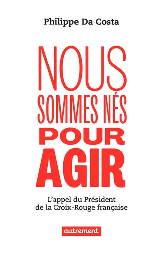 Nous sommes nés pour agir - Philippe Da Costa - Autrement