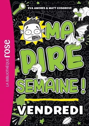 Ma pire semaine 05 - Vendredi - Eva Amores, Matt Cosgrove - Hachette Jeunesse