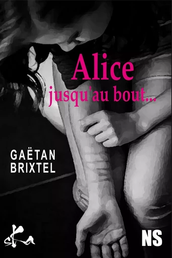 Alice jusqu'au bout... - Gaëtan Brixtel - SKA