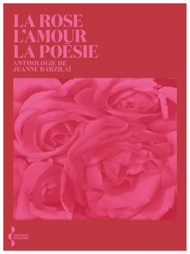 La Rose, l'amour, la poésie -  - Groupe Robert Laffont