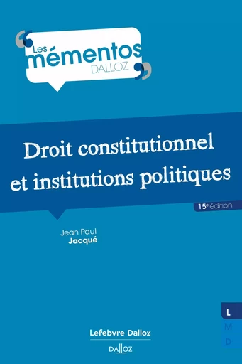 Droit constitutionnel et institutions politiques. 15e éd. (N) - Jean Paul Jacqué - Groupe Lefebvre Dalloz