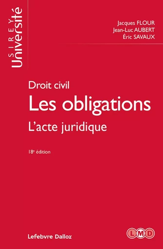 Droit civil Les obligations 18ed - L'acte juridique - Jacques Flour, Jean-Luc Aubert, Éric Savaux - Groupe Lefebvre Dalloz