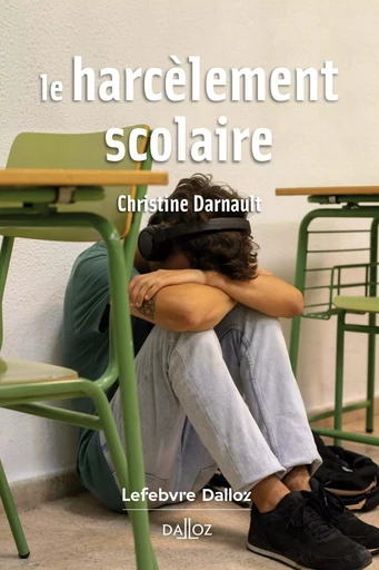 Le harcèlement scolaire - Christine Darnault - Groupe Lefebvre Dalloz